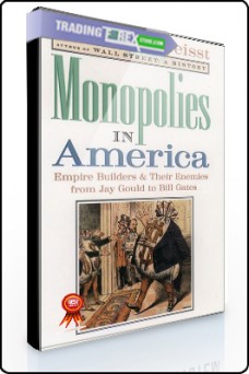 Charles Geisst – Monopolies in America. Empire Builders & Their Enemies from Jay Gould to Bill Gates