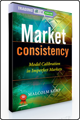 Malcolm Kemp – Market Consistency. Model Calibration in Imperfect Markets