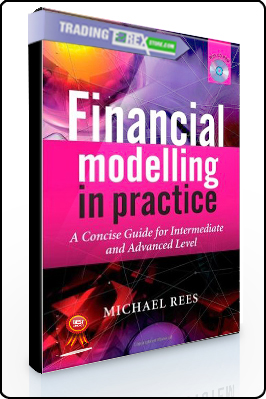 Michael Rees – Financial Modelling in Practice. A Concise Guide for Intermediate & Advanced Level