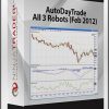 AutoDayTrade All 3 Robots (Feb 2012)