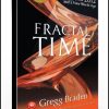 Gregg Braden – Fractal Time. The Secret of 2012 and a New World Age