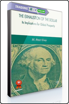 H.Peter Gray – The Exhaustion of the Dollar