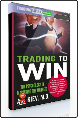 Ari Kiev – Trading to Win. The Psychology of Mastering the Markets
