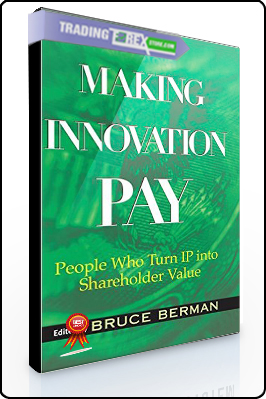 Bruce Berman – Making Innovation Pay. People Who Turn IP Into Shareholder Value
