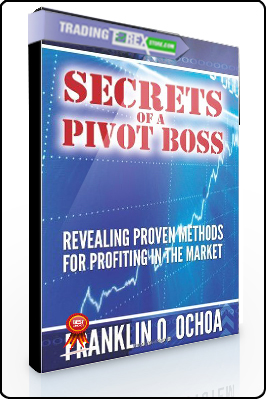 Franklin Ochoa – Secrets of a Pivot Boss. Revealing Proven Methods for Profiting in The Market