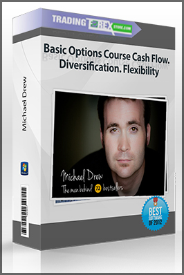 Michael Drew – Basic Options Course Cash Flow. Diversification. Flexibility