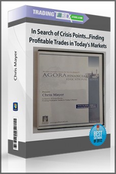 Chris Mayer – In Search of Crisis Points…Finding Profitable Trades in Today’s Markets