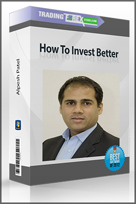 Alpesh Patel – How To Invest Better