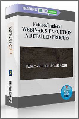 FuturesTrader71 WEBINAR series 5 – EXECUTION: A DETAILED PROCESS