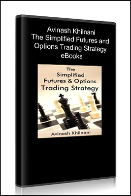Avinash Khilnani – The Simplified Futures and Options Trading Strategy eBooks