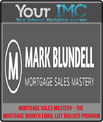 Mortgage Sales Mastery The Mortgage Broker Email List Builder Program - 