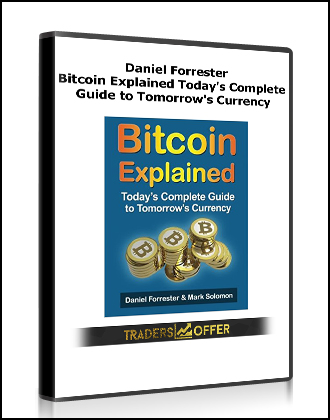 Daniel Forrester – Bitcoin Explained Today’s Complete Guide to Tomorrow’s Currency