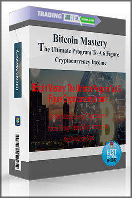 Bitcoin Mastery: The Ultimate Program To A 6 Figure Cryptocurrency Income