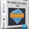 How to Become a More Consistent Trader