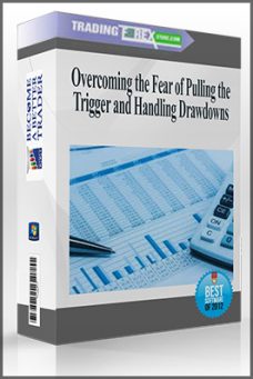 Overcoming the Fear of Pulling the Trigger and Handling Drawdowns