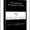 Activedaytrader – Workshop Oil Money