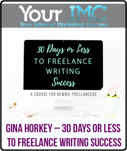 Gina Horkey 30 Days Or Less To Freelance Writing Success - 