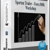 Spartan Trader – Forex 800k Workshop