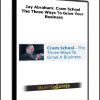 Jay Abraham: Cram School – The Three Ways To Grow Your Business