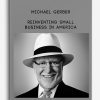 Michael Gerber – Reinventing Small Business In America