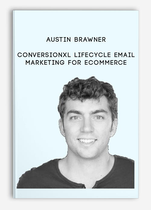 Austin Brawner – Conversionxl Lifecycle Email Marketing For Ecommerce
