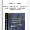 Charles LeBeau – How To Design, Test, Evaluate and Implement Profitable Trading Systems