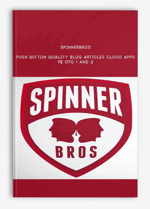 SpinnerBros – Push Button Quality Blog Articles Cloud Apps – FE OTO 1 and 2