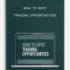 How-to-Spot-Trading-Opportunities