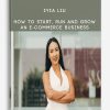 Iyia-Liu-–-How-to-Start-Run-and-Grow-an-E-commerce-Business