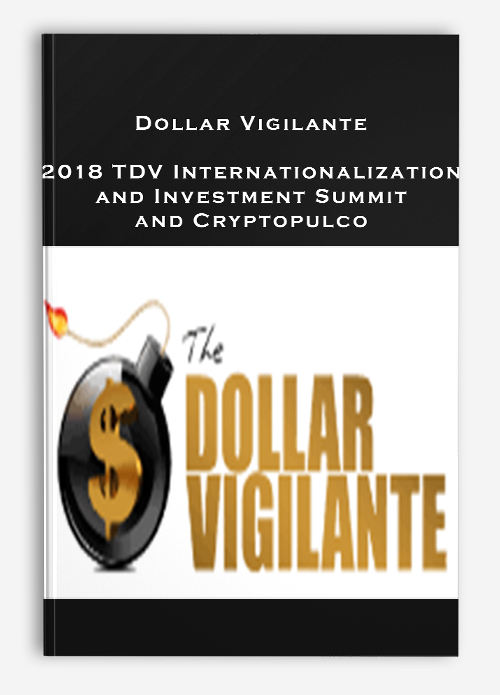 Dollar Vigilante – 2018 TDV Internationalization and Investment Summit and Cryptopulco