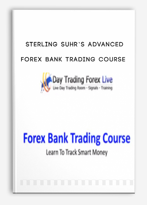 STERLING SUHR’S ADVANCED FOREX BANK TRADING COURSE (DAYTRADING FOREX LIVE COURSE)
