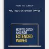 How to Catch and Ride Extended Waves