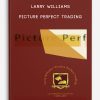 Larry-Williams-–-Picture-Perfect-Trading
