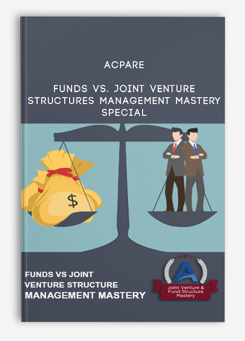 ACPARE – Funds vs. Joint Venture Structures Management Mastery – Special