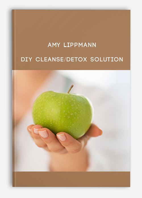 Amy Lippmann – DIY Cleanse & Detox Solution