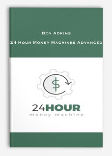 Ben Adkins – 24 Hour Money Machines Advanced