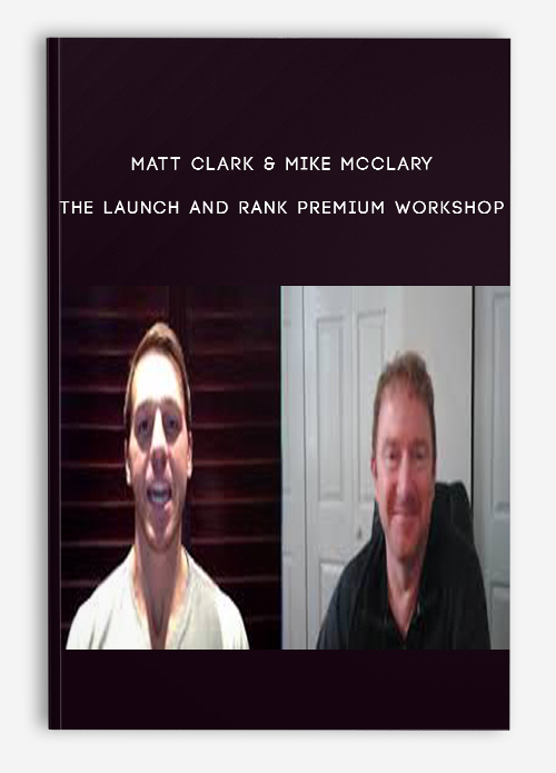 The Launch and Rank Premium Workshop by Matt Clark & Mike McClary