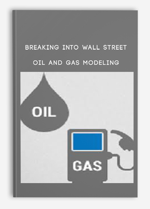 Breaking Into Wall Street – Oil and Gas Modeling