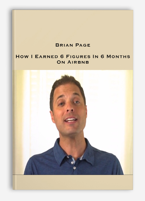 Brian Page – How I Earned 6 Figures In 6 Months On Airbnb