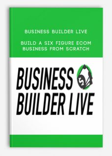 Business Builder Live – Build A Six Figure Ecom Business From Scratch