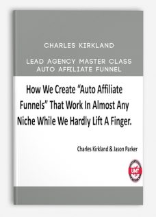Charles Kirkland – Lead Agency Master Class + Auto Affiliate Funnel
