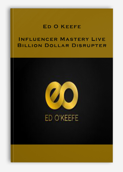 Ed O Keefe – Influencer Mastery Live – Billion Dollar Disrupter