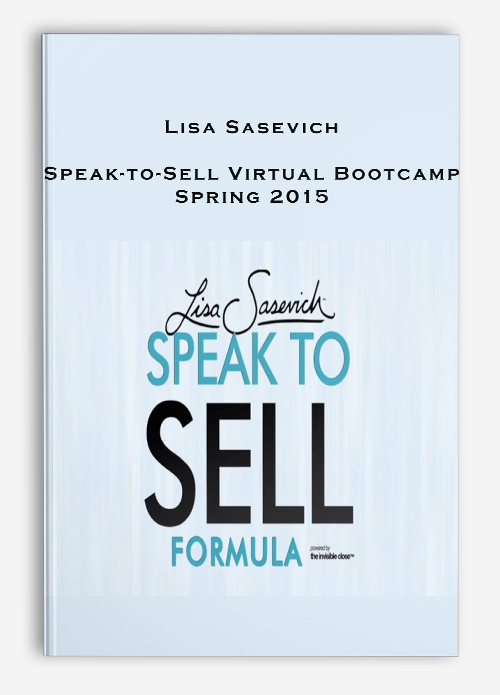 Lisa Sasevich – Speak-to-Sell Virtual Bootcamp – Spring 2015
