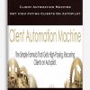 Client Automation Machine – Get High Paying Clients On Autopilot