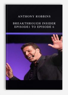 Anthony Robbins – Breakthrough Insider Episode1 to Episode 6