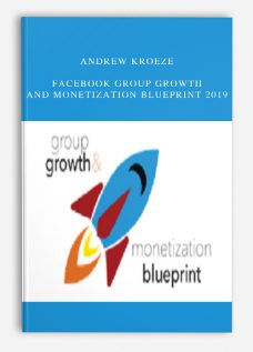 Andrew Kroeze – Facebook Group Growth and Monetization Blueprint 2019