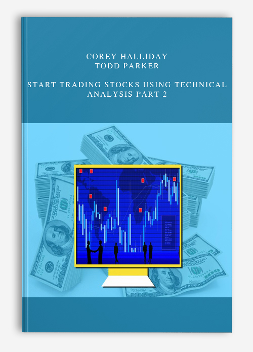 Corey Halliday, Todd parker – Start Trading Stocks Using Technical Analysis Part 2
