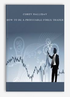 Corey Halliday – How To Be a Profitable Forex Trader