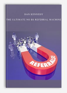 Dan Kennedy – The Ultimate No BS Referral Machine