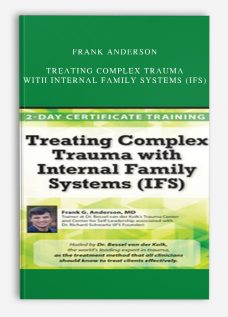 Frank Anderson – Treating Complex Trauma with Internal Family Systems (IFS)